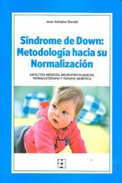 portada Síndrome de Down: Metodología hacia su normalización: Aspectos médicos, neuropsicológicos, farmacoterapia y terapia genética (Educación especial y dificultades de aprendizaje)