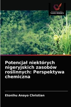 portada Potencjal niektórych nigeryjskich zasobów roślinnych: Perspektywa chemiczna (en Polaco)
