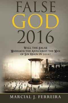 portada False God 2016: Will The False Mashiach/The Antichrist/The Man of Sin Reign in 2016?