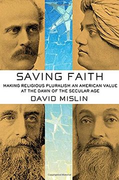portada Saving Faith: Making Religious Pluralism an American Value at the Dawn of the Secular age (en Inglés)