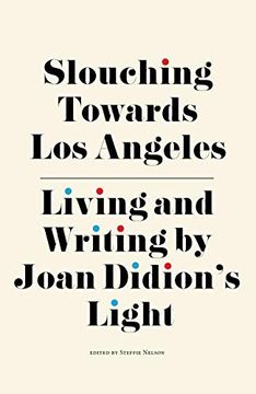 portada Slouching Towards los Angeles: Living and Writing by Joan Didion's Light (en Inglés)