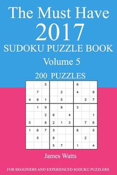 portada The Must Have 2017 Sudoku Puzzle Book: 200 Puzzles Volume 5 (en Inglés)