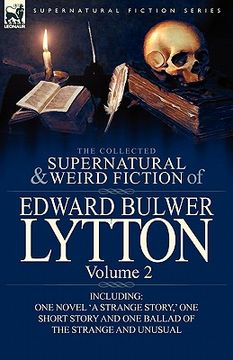 portada the collected supernatural and weird fiction of edward bulwer lytton-volume 2: including one novel 'a strange story, ' one short story and one ballad (en Inglés)