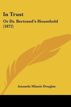 portada in trust: or dr. bertrand's household (1872) (en Inglés)