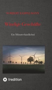 portada Windige Geschäfte - Eine Kriminalgeschichte rund um das Thema Windkraft: Ein Münsterlandkrimi - spielt in Warendorf und Sassenberg (en Alemán)