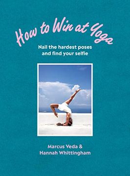 portada How to Win at Yoga: Nail the Hardest Poses and Find Your Selfie