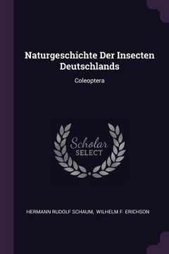 portada Naturgeschichte Der Insecten Deutschlands: Coleoptera (en Inglés)