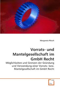 portada Vorrats- und Mantelgesellschaft im GmbH Recht: Möglichkeiten und Grenzen der Gründung und Verwendung einer Vorrats- bzw. Mantelgesellschaft im GmbH Recht