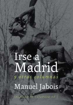 portada Irse a Madrid y Otras Columnas (in Spanish)