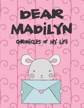 portada Dear Madilyn, Chronicles of My Life: A Girl's Thoughts (en Inglés)