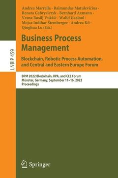 portada Business Process Management: Blockchain, Robotic Process Automation, and Central and Eastern Europe Forum: BPM 2022 Blockchain, Rpa, and Cee Forum, Mü (en Inglés)