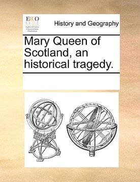 portada mary queen of scotland, an historical tragedy. (en Inglés)