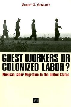portada guest workers or colonized labor?: mexican labor migration to the united states (en Inglés)