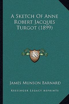 portada a sketch of anne robert jacques turgot (1899) (en Inglés)