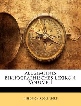 portada allgemeines bibliographisches lexikon, volume 1 (en Inglés)