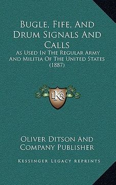 portada bugle, fife, and drum signals and calls: as used in the regular army and militia of the united states (1887) (in English)