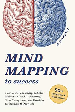 portada Mind Mapping to Success: How to use Visual Maps to Solve Problems & Hack Productivity, Time Management, and Creativity for Business & Daily Life