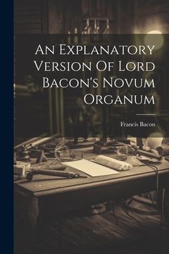 portada An Explanatory Version Of Lord Bacon's Novum Organum