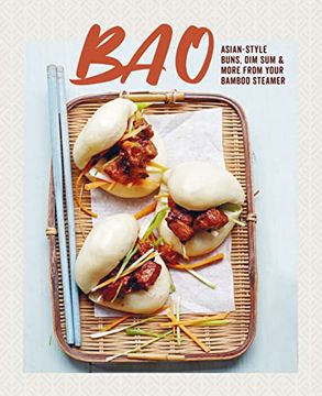 portada Bao: Asian-Style Buns, Dim Sum and More from Your Bamboo Steamer (en Inglés)