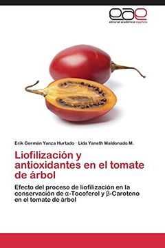 portada Liofilización y Antioxidantes en el Tomate de Árbol: Efecto del Proceso de Liofilización en la Conservación de α-Tocoferol y β-Caroteno en el Tomate de Árbol (in Spanish)