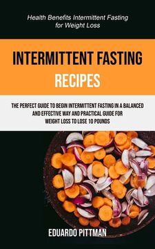 portada Intermittent Fasting Recipes: The Perfect Guide To Begin Intermittent Fasting In A Balanced And Effective Way And Practical Guide For Weight Loss To (en Inglés)