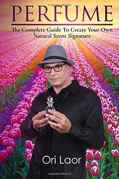 portada Perfume: The complete Guide To Create Your own Natural Scent Signature: Volume 6 (Anti Aging)