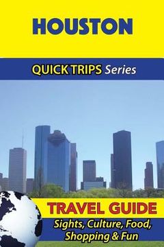 portada Houston Travel Guide (Quick Trips Series): Sights, Culture, Food, Shopping & Fun (in English)