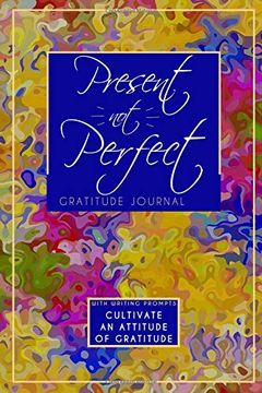 Libro Present Not Perfect Gratitude Journal Cultivate An Attitude Of Gratitude Libro En Ingles Sjg Publishing Isbn Comprar En Buscalibre