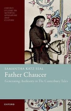 portada Father Chaucer: Generating Authority in the Canterbury Tales (Oxford Studies in Medieval Literature and Culture) (en Inglés)