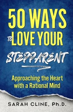portada 50 Ways to Love Your Stepparent: Approaching the Heart With a Rational Mind (in English)