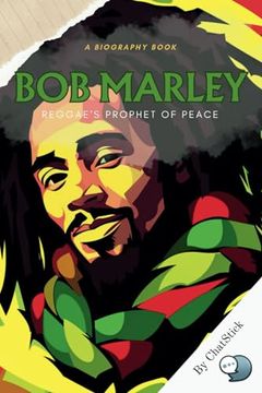 portada Bob Marley: Reggae's Prophet of Peace: A Look At Marley's Life, Music, And Influence On Reggae And Beyond