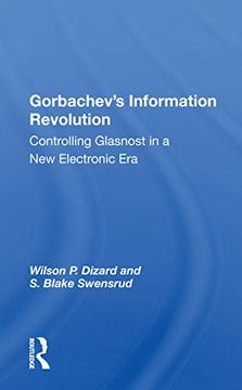 portada Gorbachev's Information Revolution: Controlling Glasnost in a new Electronic era (en Inglés)