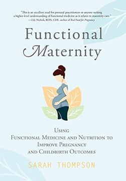 portada Functional Maternity: Using Functional Medicine and Nutrition to Improve Pregnancy and Childbirth Outcomes (en Inglés)