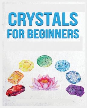 portada Crystals for Beginners: A Definitive Guide to Crystals and Their Healing Properties