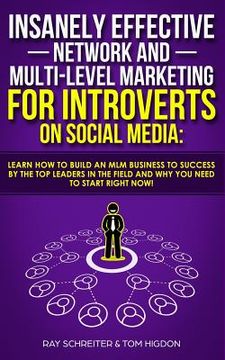 portada Insanely Effective Network And Multi-Level Marketing For Introverts On Social Media: Learn How to Build an MLM Business to Success by the Top Leaders (in English)