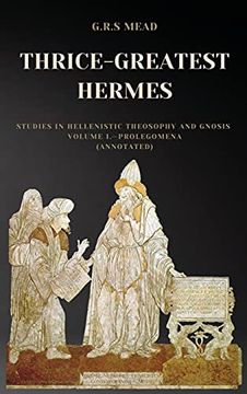 portada Thrice-Greatest Hermes: Studies in Hellenistic Theosophy and Gnosis Volume I. -Prolegomena (Annotated) (en Inglés)