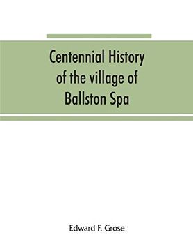 portada Centennial History of the Village of Ballston Spa: Including the Towns of Ballston and Milton (en Inglés)