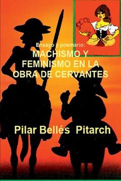 portada Ensayo y Poemario: Machismo y Feminismo en la Obra de Cervantes: Estudio Comparativo Entre los Temas de la Obra de Cervantes y una Novela Actual