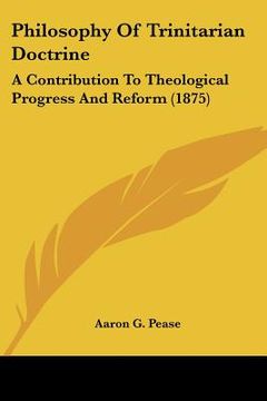 portada philosophy of trinitarian doctrine: a contribution to theological progress and reform (1875) (in English)