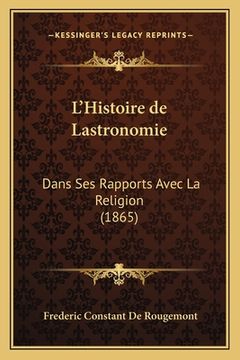 portada L'Histoire de Lastronomie: Dans Ses Rapports Avec La Religion (1865) (en Francés)