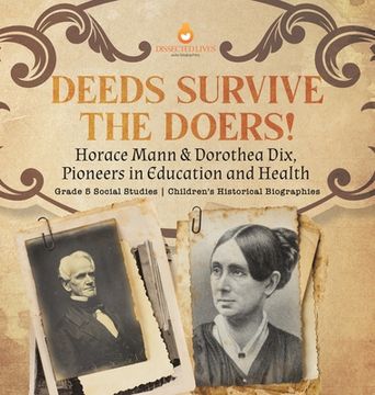 portada Deeds Survive the Doers!: Horace Mann & Dorothea Dix, Pioneers in Education and Health Grade 5 Social Studies Children's Historical Biographies