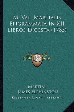 portada M. Val. Martialis Epigrammata In XII Libros Digesta (1783) (en Latin)