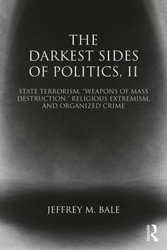 portada 2: The Darkest Sides of Politics, II: State Terrorism, “Weapons of Mass Destruction,” Religious Extremism, and Organized Crime (Extremism and Democracy)