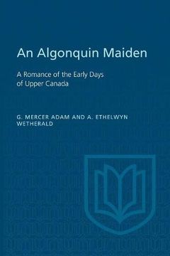 portada An Algonquin Maiden: A Romance of the Early Days of Upper Canada (en Inglés)