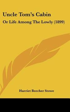 portada uncle tom's cabin: or life among the lowly (1899) (en Inglés)