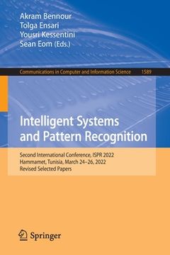 portada Intelligent Systems and Pattern Recognition: Second International Conference, Ispr 2022, Hammamet, Tunisia, March 24-26, 2022, Revised Selected Papers (en Inglés)