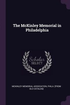 portada The McKinley Memorial in Philadelphia (en Inglés)
