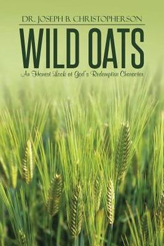 portada Wild Oats: An Honest Look at God's Redemptive Character (in English)