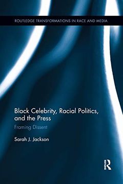 portada Black Celebrity, Racial Politics, and the Press: Framing Dissent (Routledge Transformations in Race and Media) 
