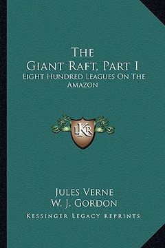 portada the giant raft, part i: eight hundred leagues on the amazon